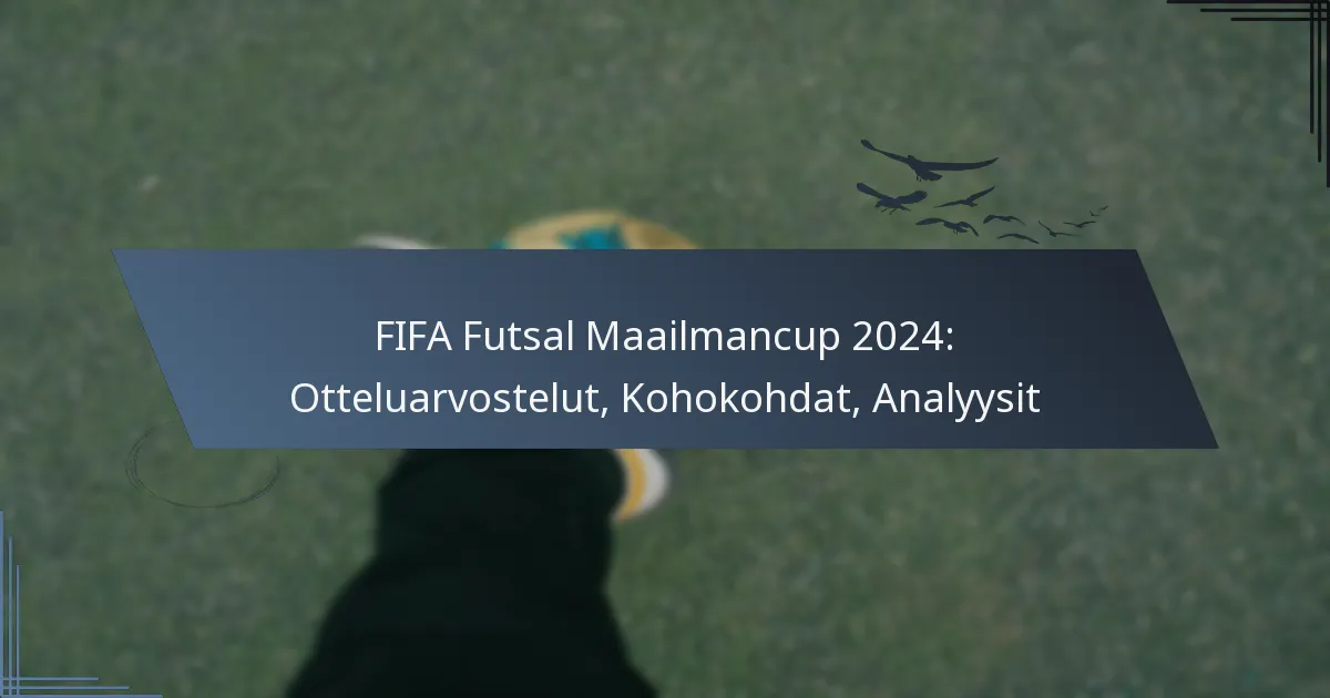 FIFA Futsal Maailmancup 2024: Otteluarvostelut, Kohokohdat, Analyysit