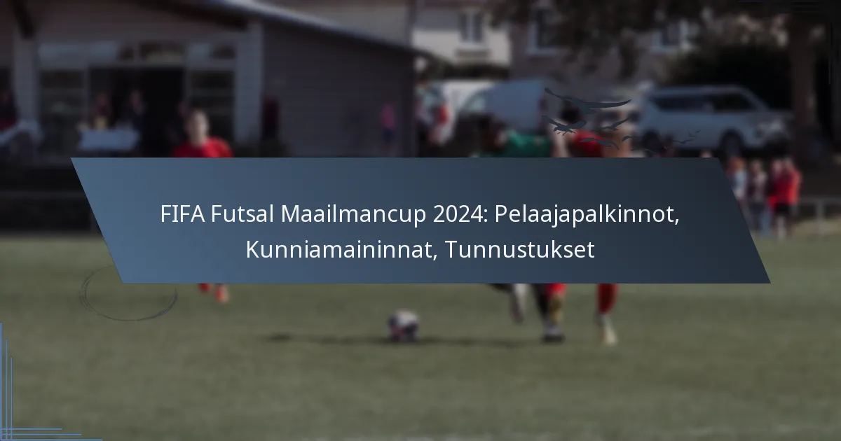 FIFA Futsal Maailmancup 2024: Pelaajapalkinnot, Kunniamaininnat, Tunnustukset