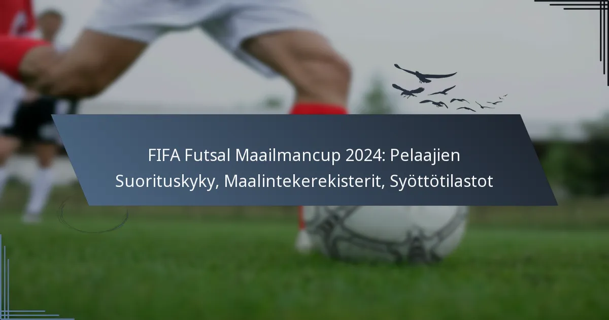 FIFA Futsal Maailmancup 2024: Pelaajien Suorituskyky, Maalintekerekisterit, Syöttötilastot