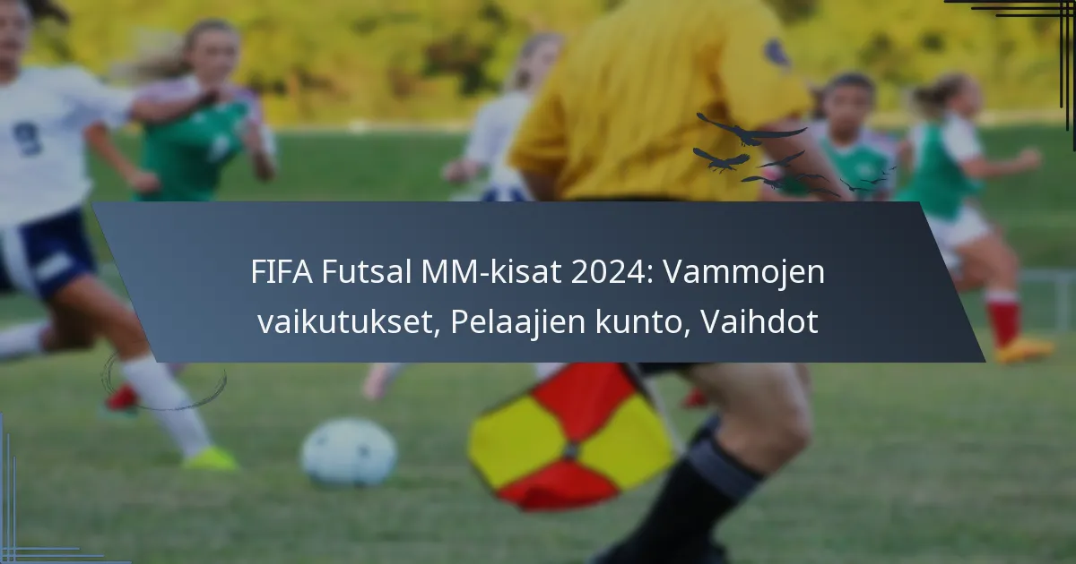 FIFA Futsal MM-kisat 2024: Vammojen vaikutukset, Pelaajien kunto, Vaihdot