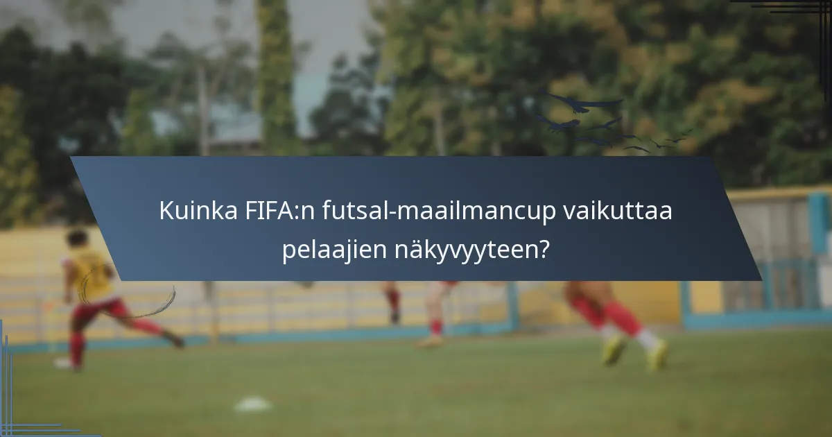 Kuinka FIFA:n futsal-maailmancup vaikuttaa pelaajien näkyvyyteen?