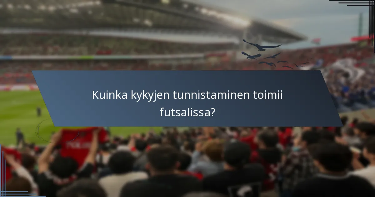 Kuinka kykyjen tunnistaminen toimii futsalissa?