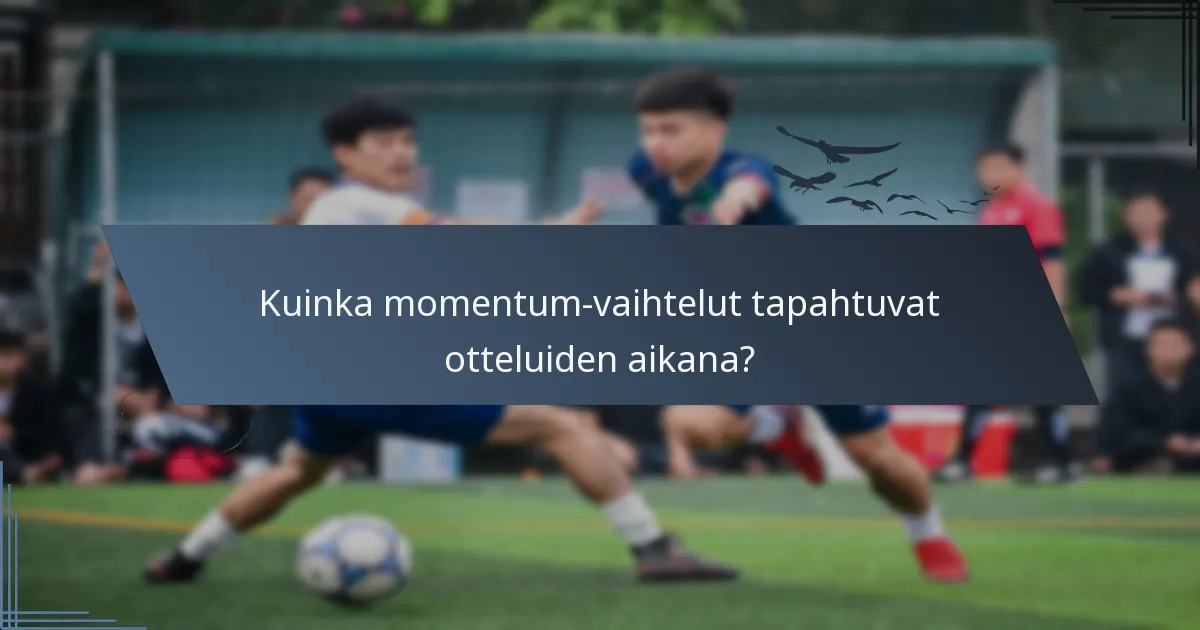 Kuinka momentum-vaihtelut tapahtuvat otteluiden aikana?