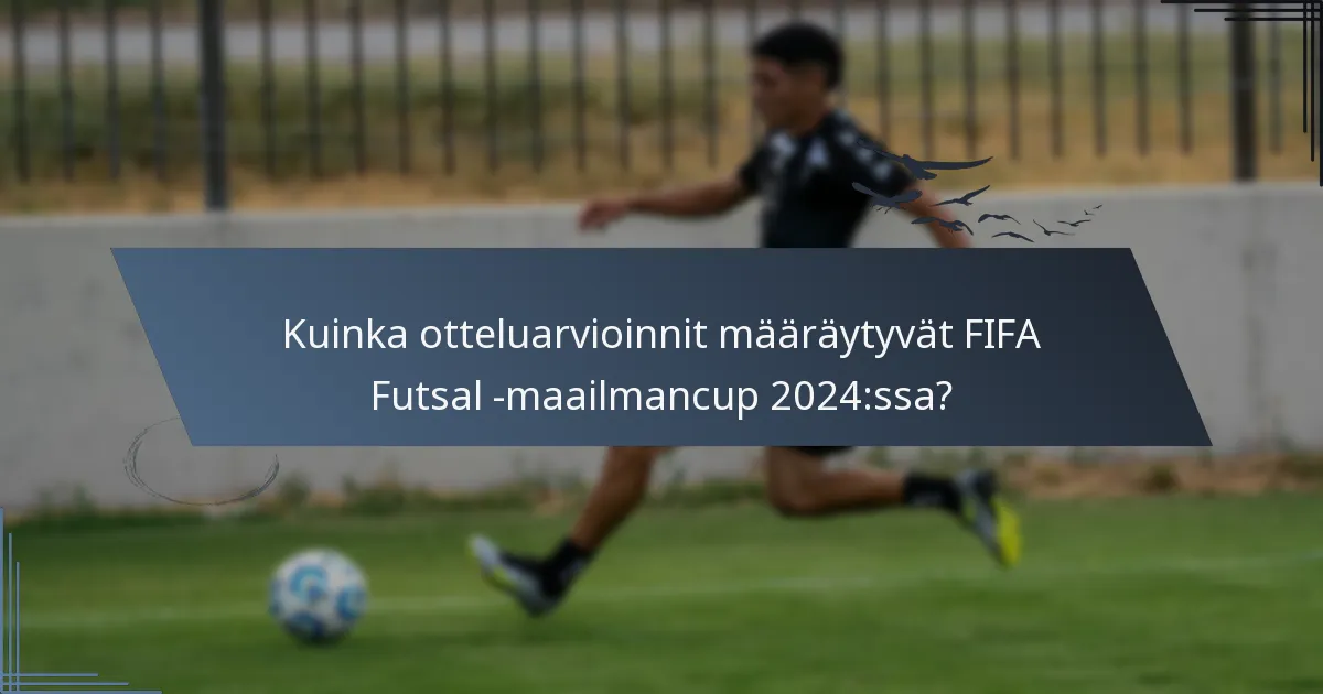 Kuinka otteluarvioinnit määräytyvät FIFA Futsal -maailmancup 2024:ssa?