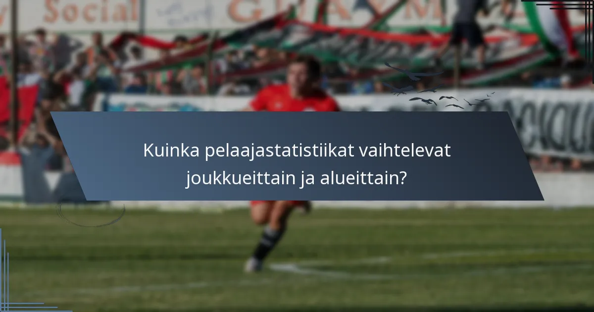 Kuinka pelaajastatistiikat vaihtelevat joukkueittain ja alueittain?