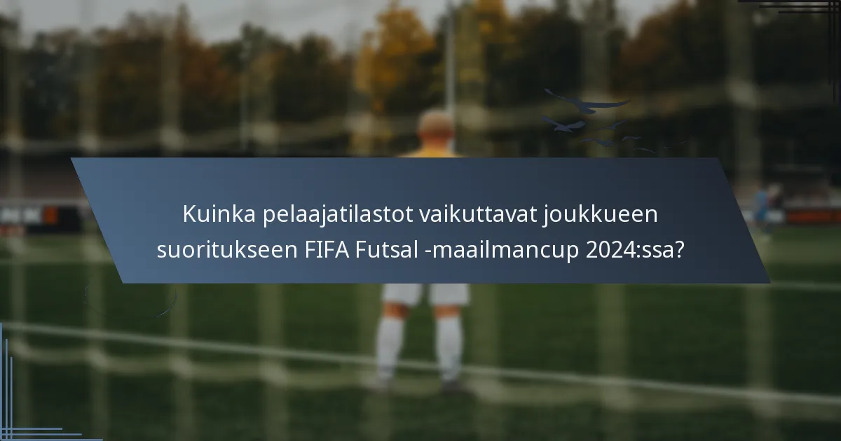 Kuinka pelaajatilastot vaikuttavat joukkueen suoritukseen FIFA Futsal -maailmancup 2024:ssa?