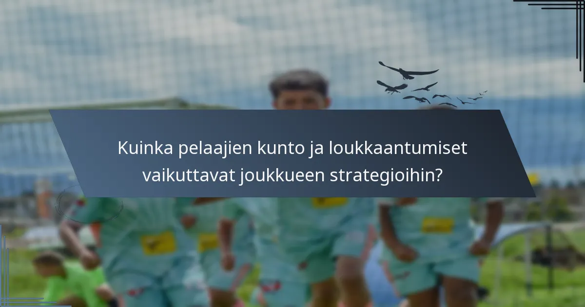Kuinka pelaajien kunto ja loukkaantumiset vaikuttavat joukkueen strategioihin?