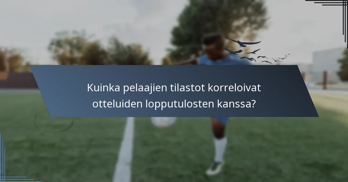 Kuinka pelaajien tilastot korreloivat otteluiden lopputulosten kanssa?