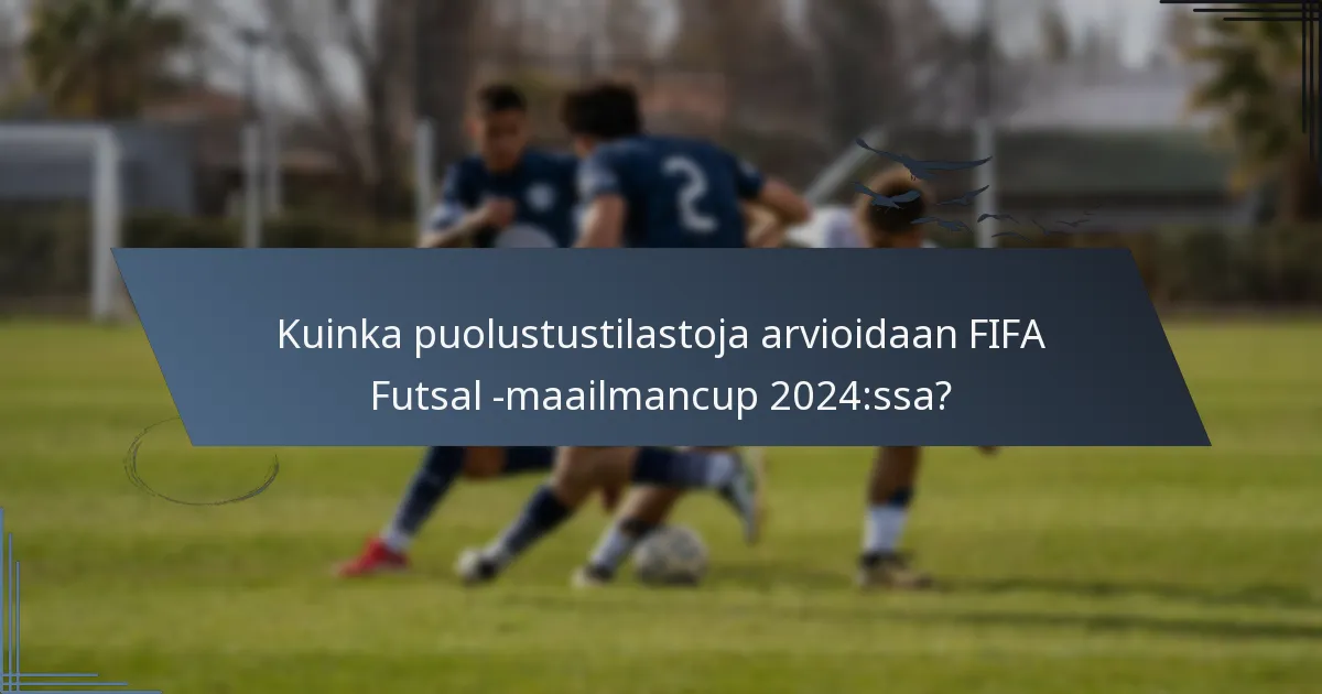 Kuinka puolustustilastoja arvioidaan FIFA Futsal -maailmancup 2024:ssa?