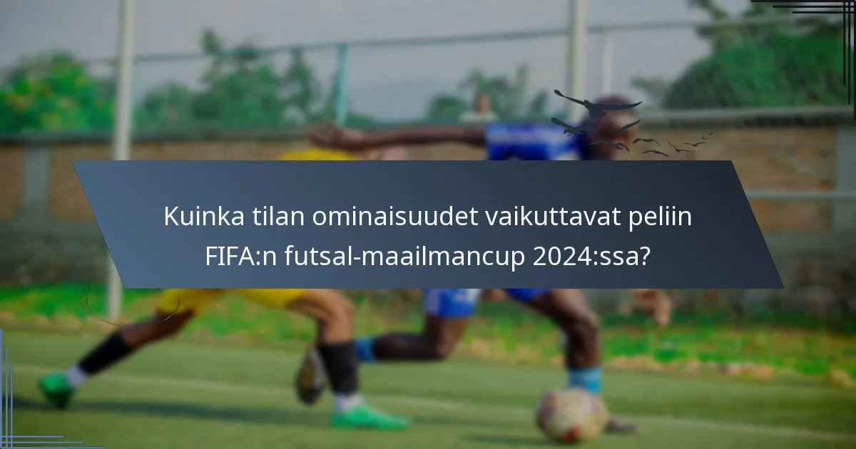 Kuinka tilan ominaisuudet vaikuttavat peliin FIFA:n futsal-maailmancup 2024:ssa?