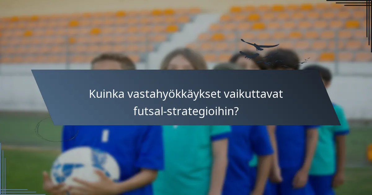 Kuinka vastahyökkäykset vaikuttavat futsal-strategioihin?