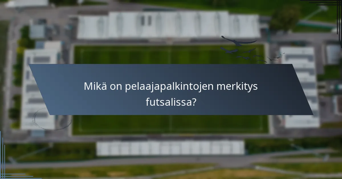 Mikä on pelaajapalkintojen merkitys futsalissa?
