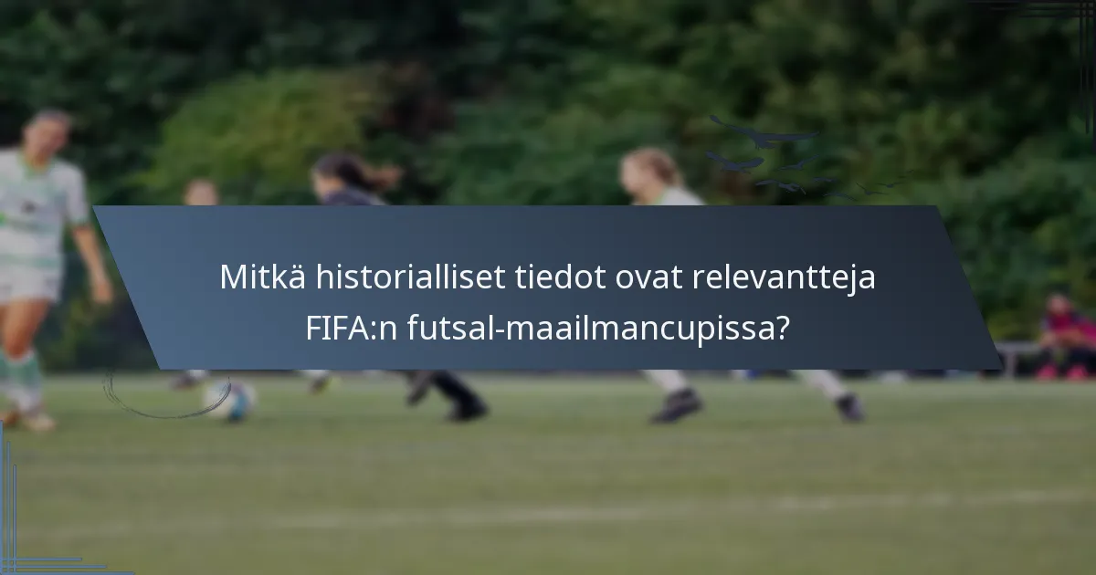 Mitkä historialliset tiedot ovat relevantteja FIFA:n futsal-maailmancupissa?