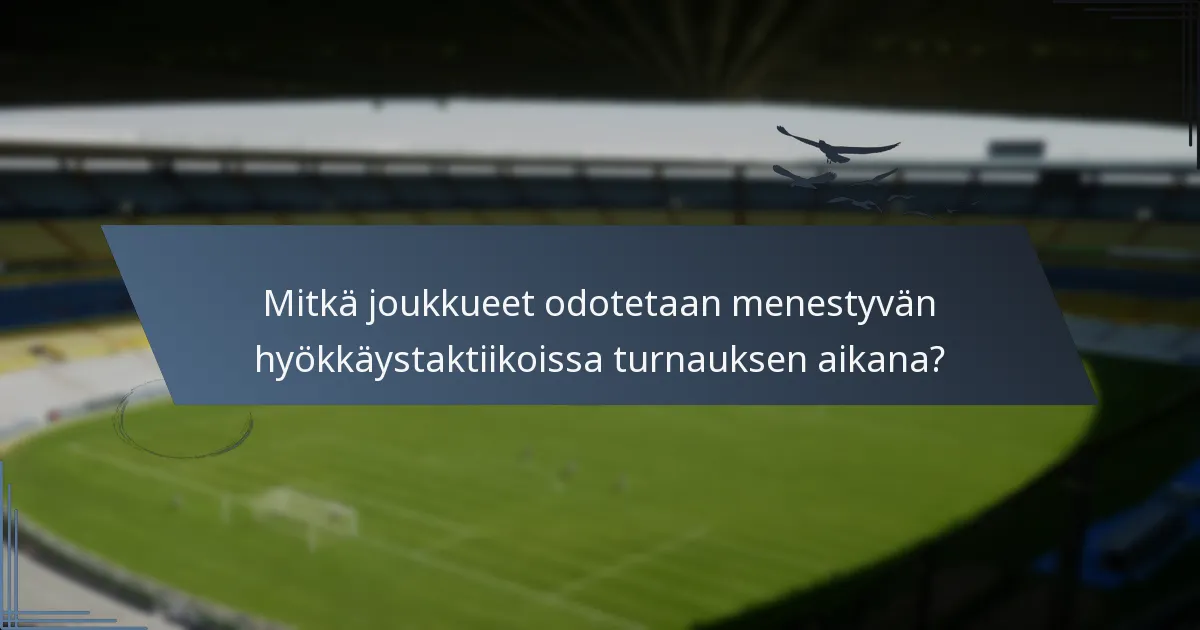 Mitkä joukkueet odotetaan menestyvän hyökkäystaktiikoissa turnauksen aikana?