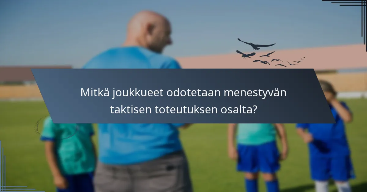 Mitkä joukkueet odotetaan menestyvän taktisen toteutuksen osalta?