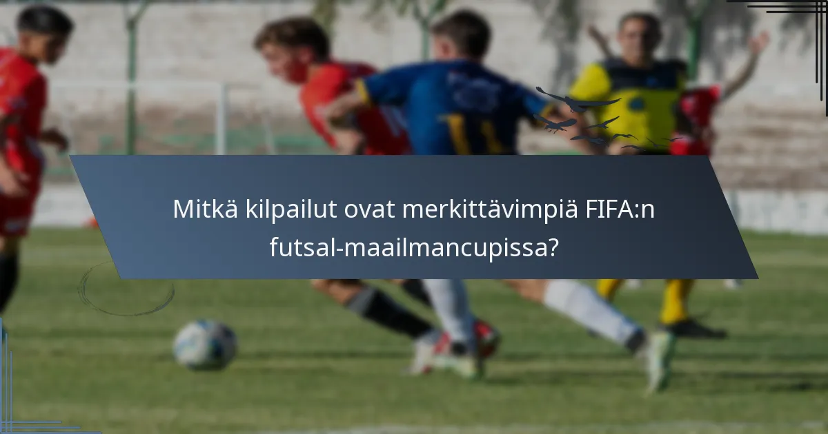 Mitkä kilpailut ovat merkittävimpiä FIFA:n futsal-maailmancupissa?