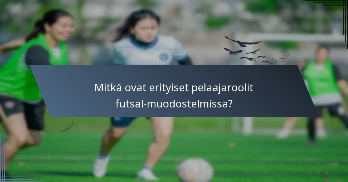 Mitkä ovat erityiset pelaajaroolit futsal-muodostelmissa?