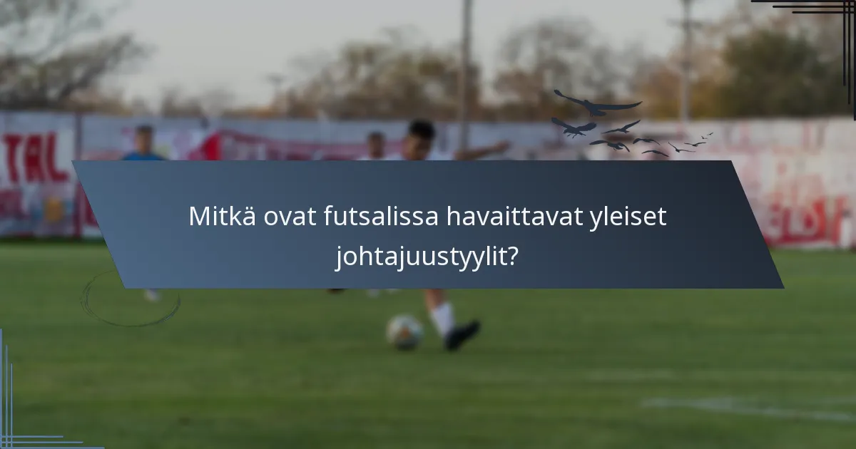 Mitkä ovat futsalissa havaittavat yleiset johtajuustyylit?