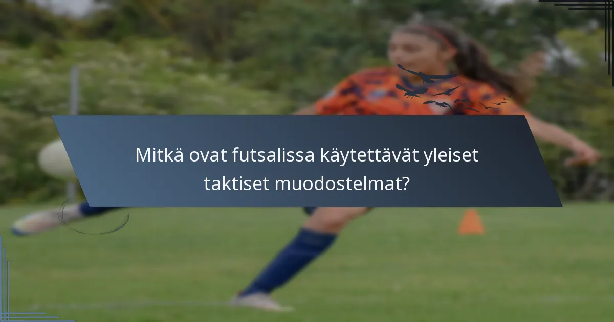 Mitkä ovat futsalissa käytettävät yleiset taktiset muodostelmat?