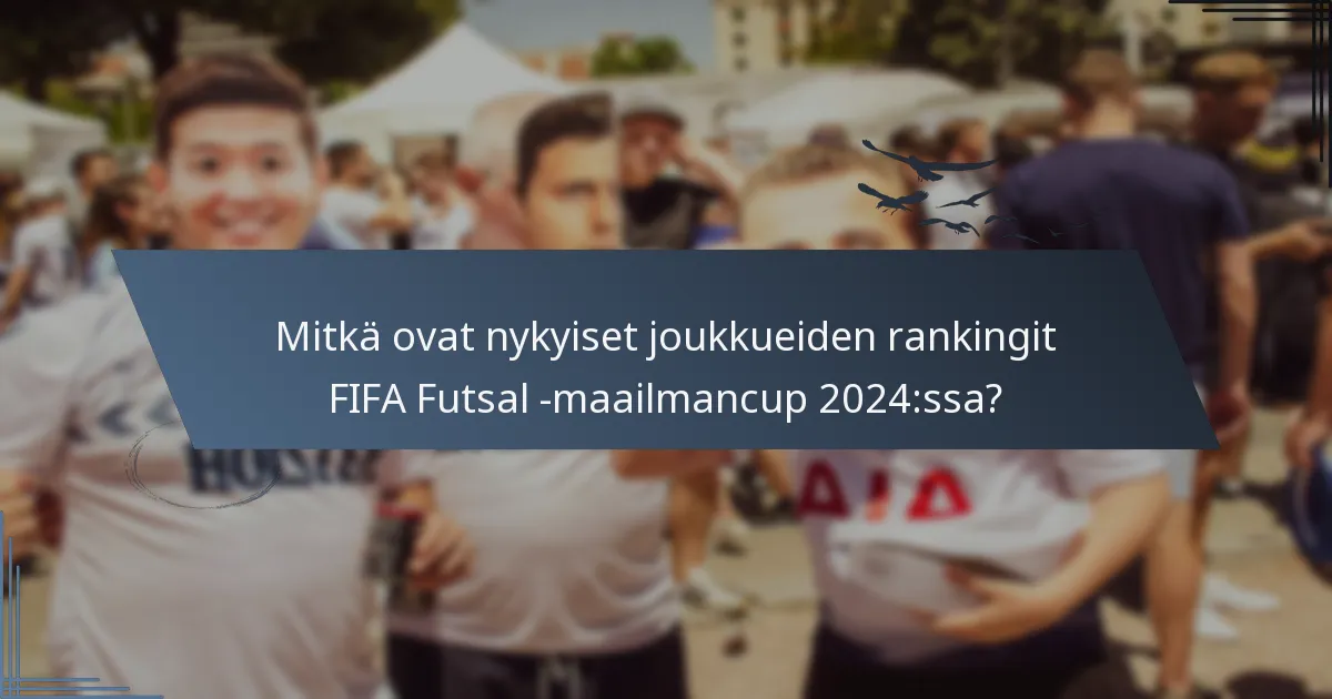 Mitkä ovat nykyiset joukkueiden rankingit FIFA Futsal -maailmancup 2024:ssa?