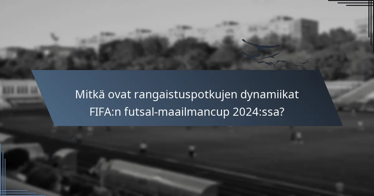 Mitkä ovat rangaistuspotkujen dynamiikat FIFA:n futsal-maailmancup 2024:ssa?