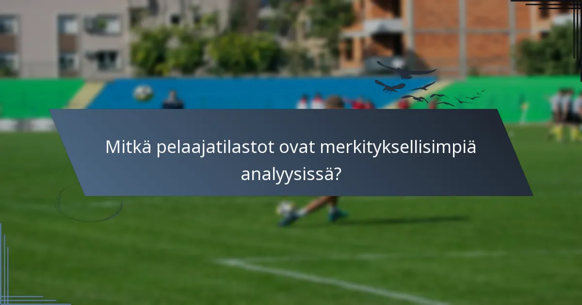 Mitkä pelaajatilastot ovat merkityksellisimpiä analyysissä?