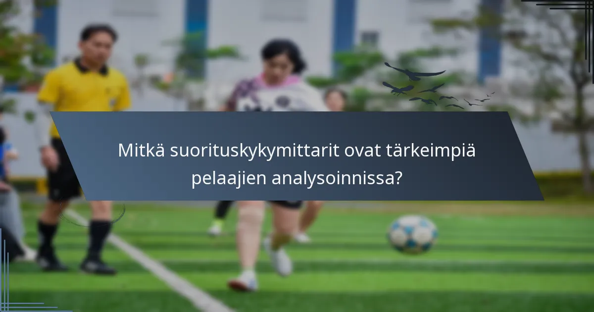 Mitkä suorituskykymittarit ovat tärkeimpiä pelaajien analysoinnissa?