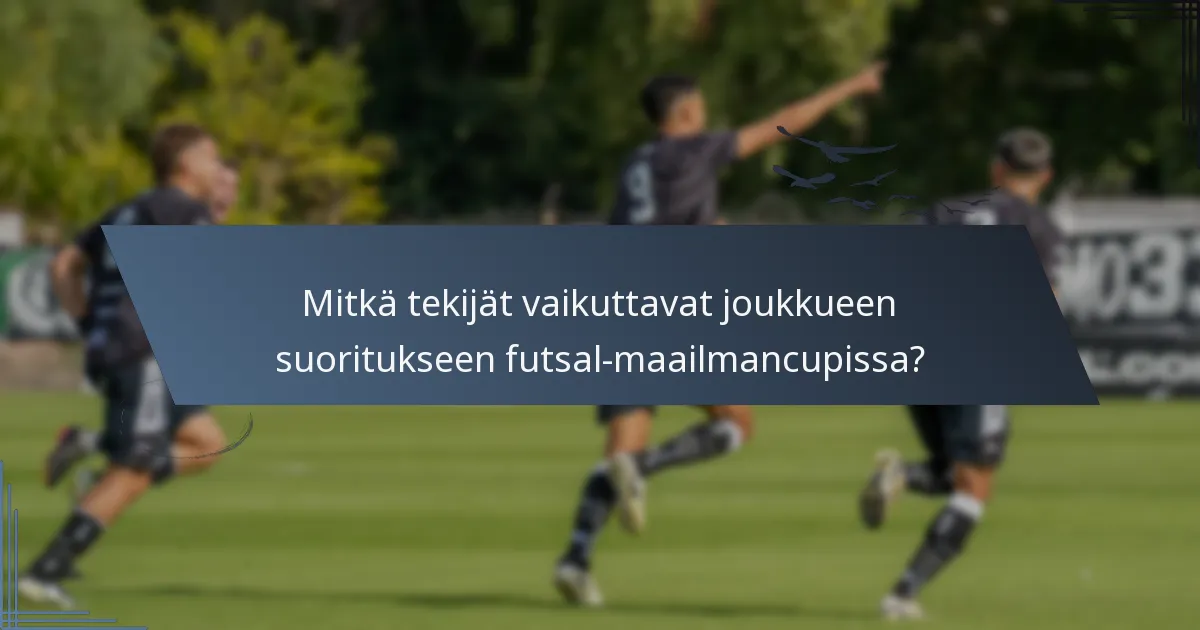 Mitkä tekijät vaikuttavat joukkueen suoritukseen futsal-maailmancupissa?