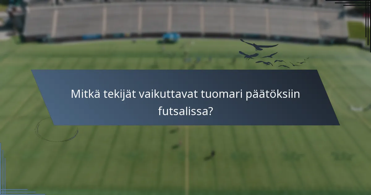 Mitkä tekijät vaikuttavat tuomari päätöksiin futsalissa?