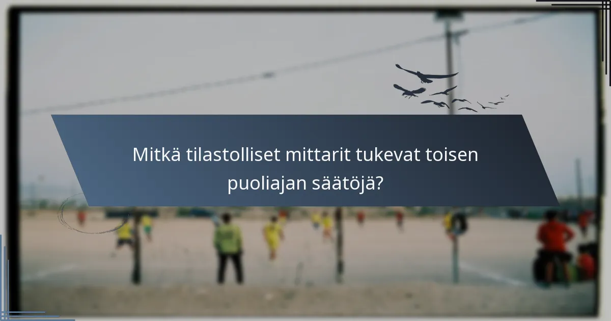 Mitkä tilastolliset mittarit tukevat toisen puoliajan säätöjä?